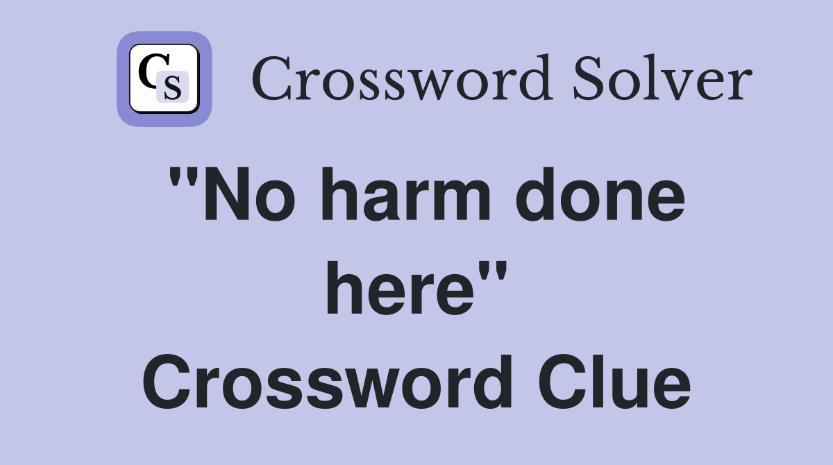 ''No harm done here'' Crossword Clue