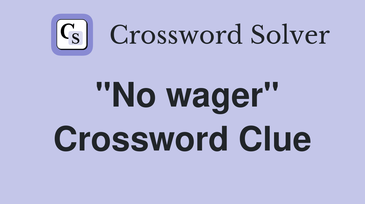 ''No wager'' Crossword Clue