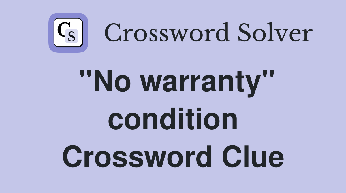 ''No warranty'' condition Crossword Clue
