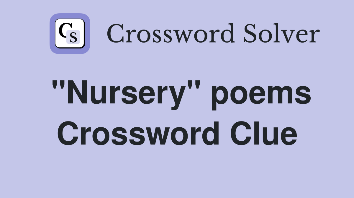 ''Nursery'' poems Crossword Clue