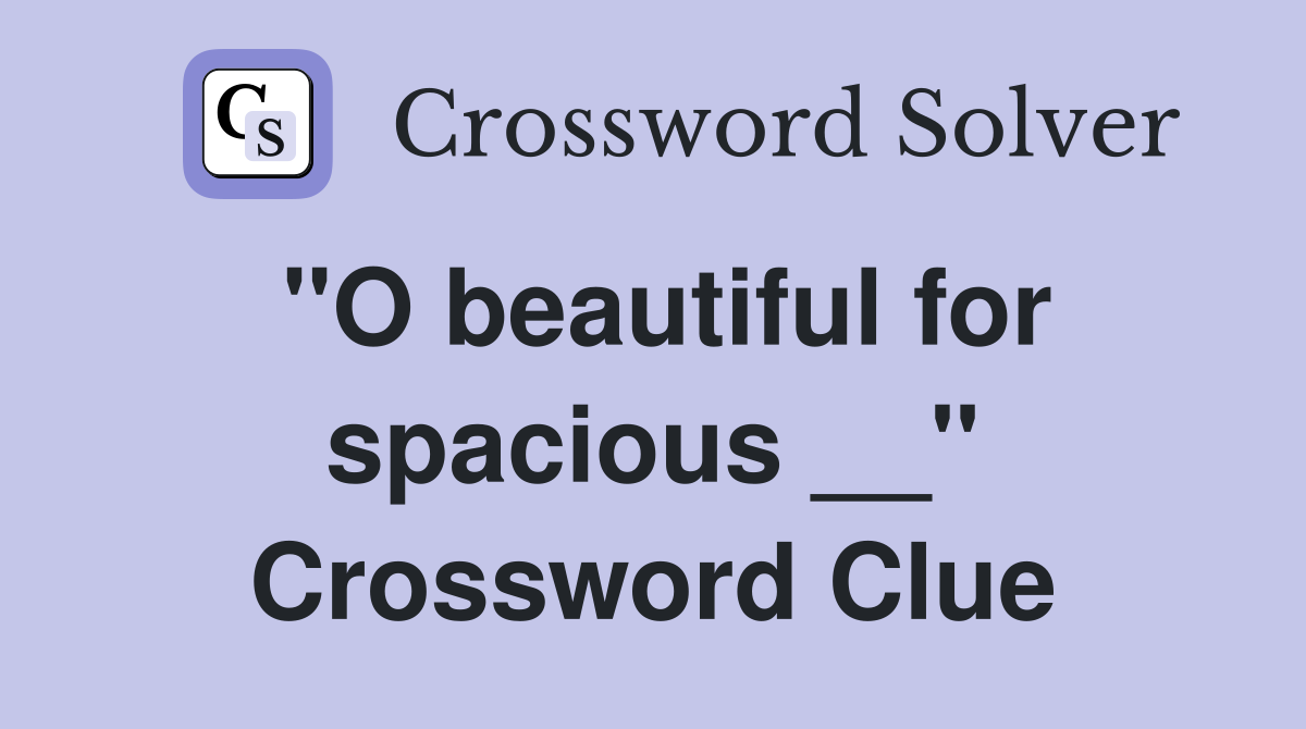 ''O beautiful for spacious __'' Crossword Clue