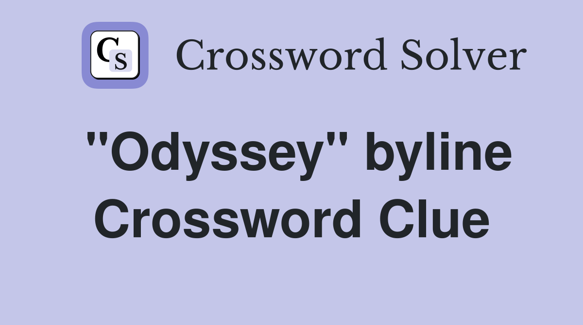 ''Odyssey'' byline Crossword Clue