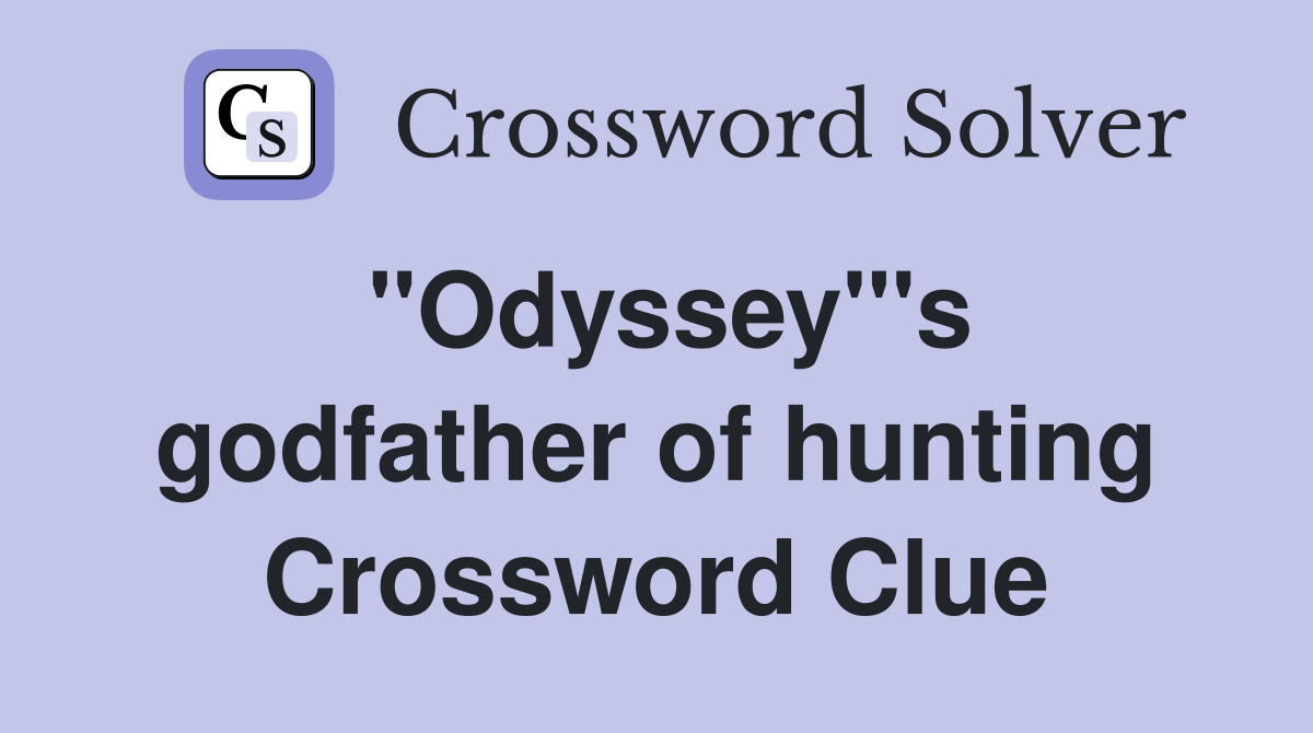 ''Odyssey'''s godfather of hunting Crossword Clue