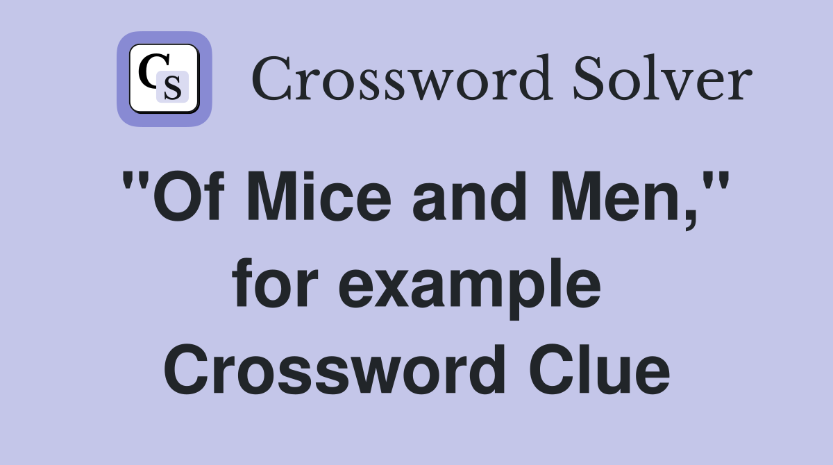 ''Of Mice and Men,'' for example Crossword Clue