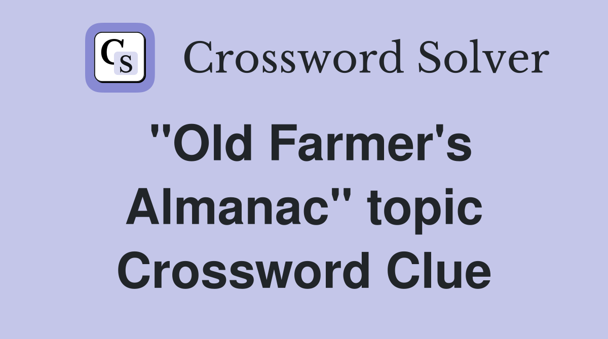 ''Old Farmer's Almanac'' topic Crossword Clue
