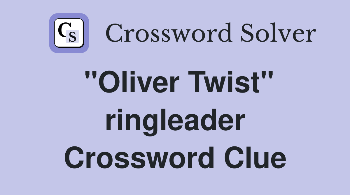 ''Oliver Twist'' ringleader Crossword Clue