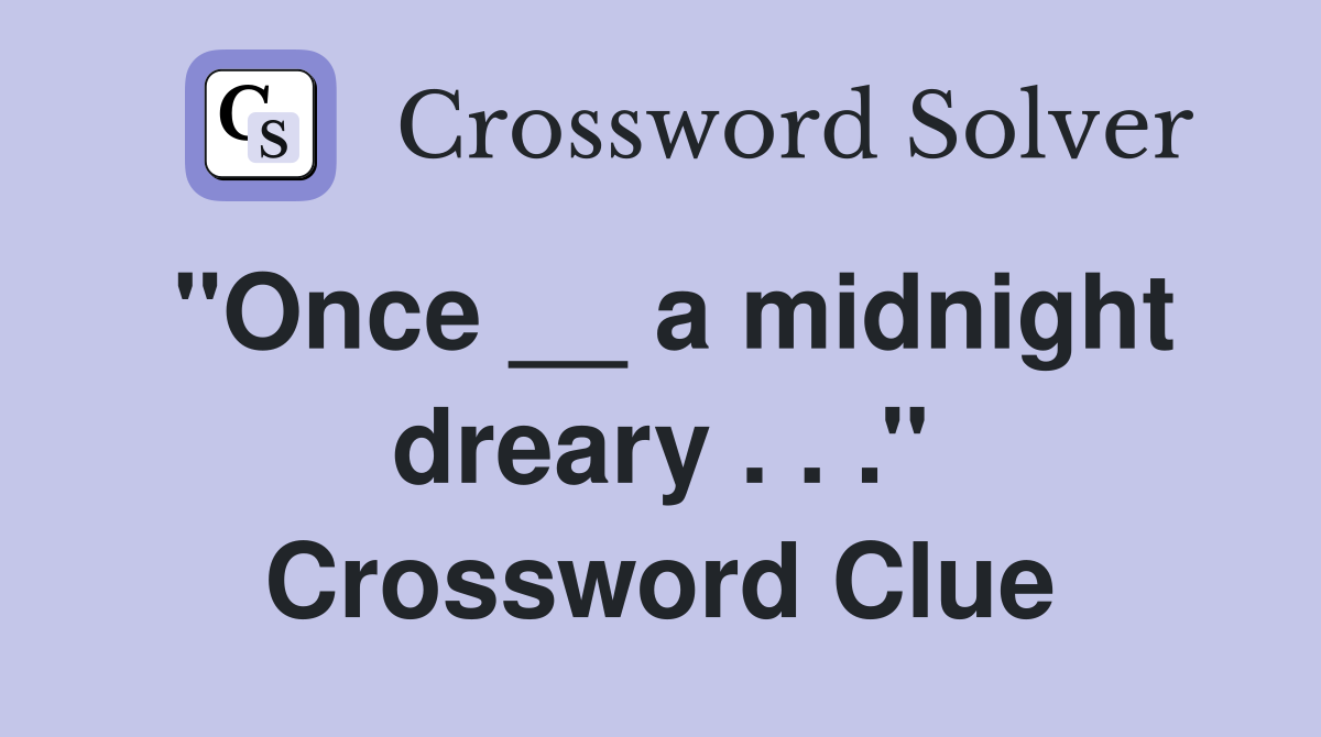 ''Once __ a midnight dreary . . .'' Crossword Clue