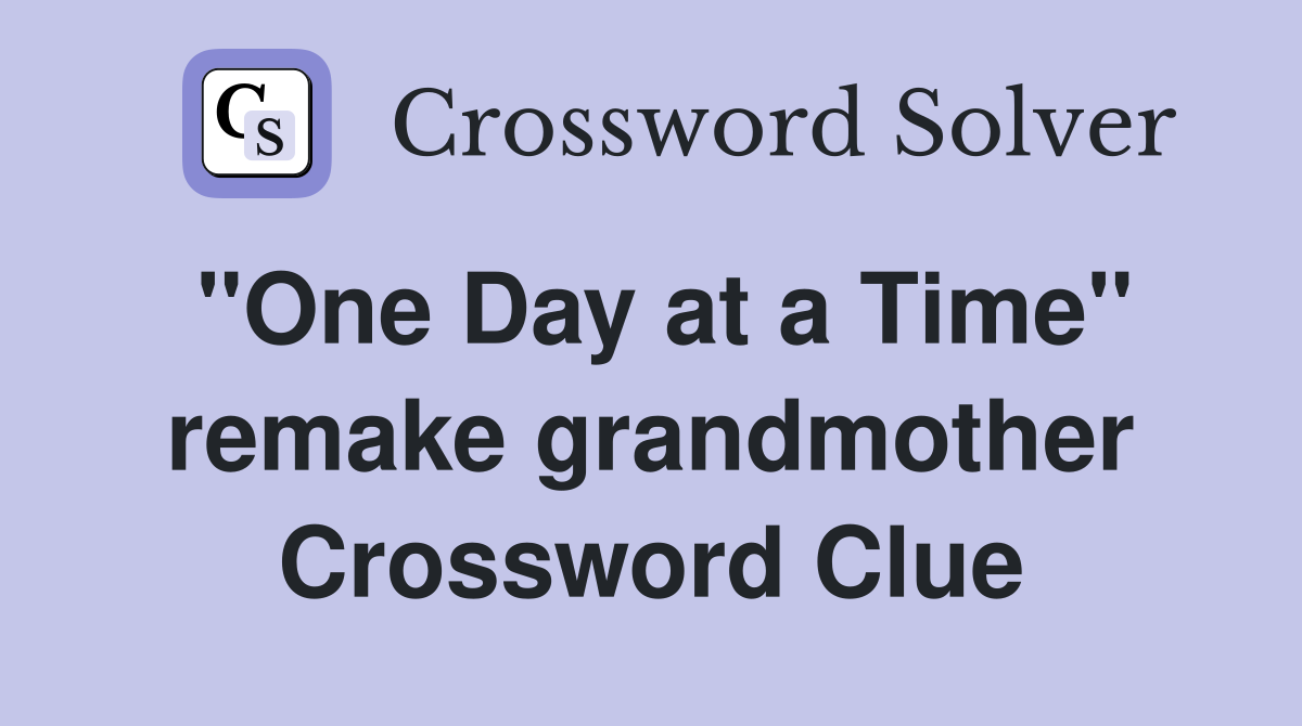 ''One Day at a Time'' remake grandmother Crossword Clue
