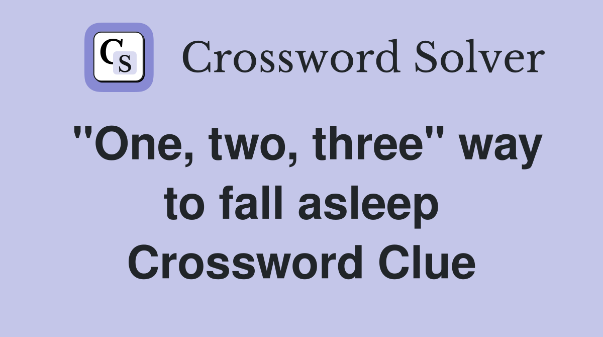 ''One, two, three'' way to fall asleep Crossword Clue