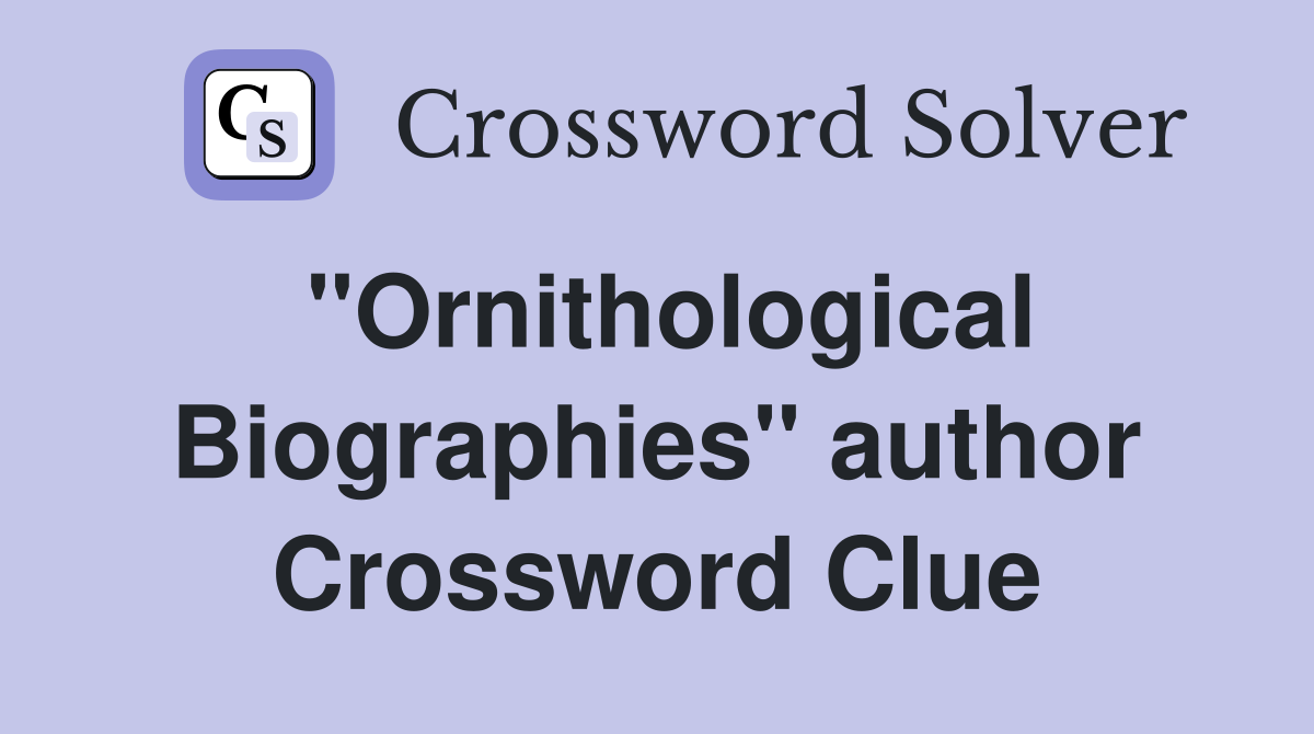 ''Ornithological Biographies'' author Crossword Clue