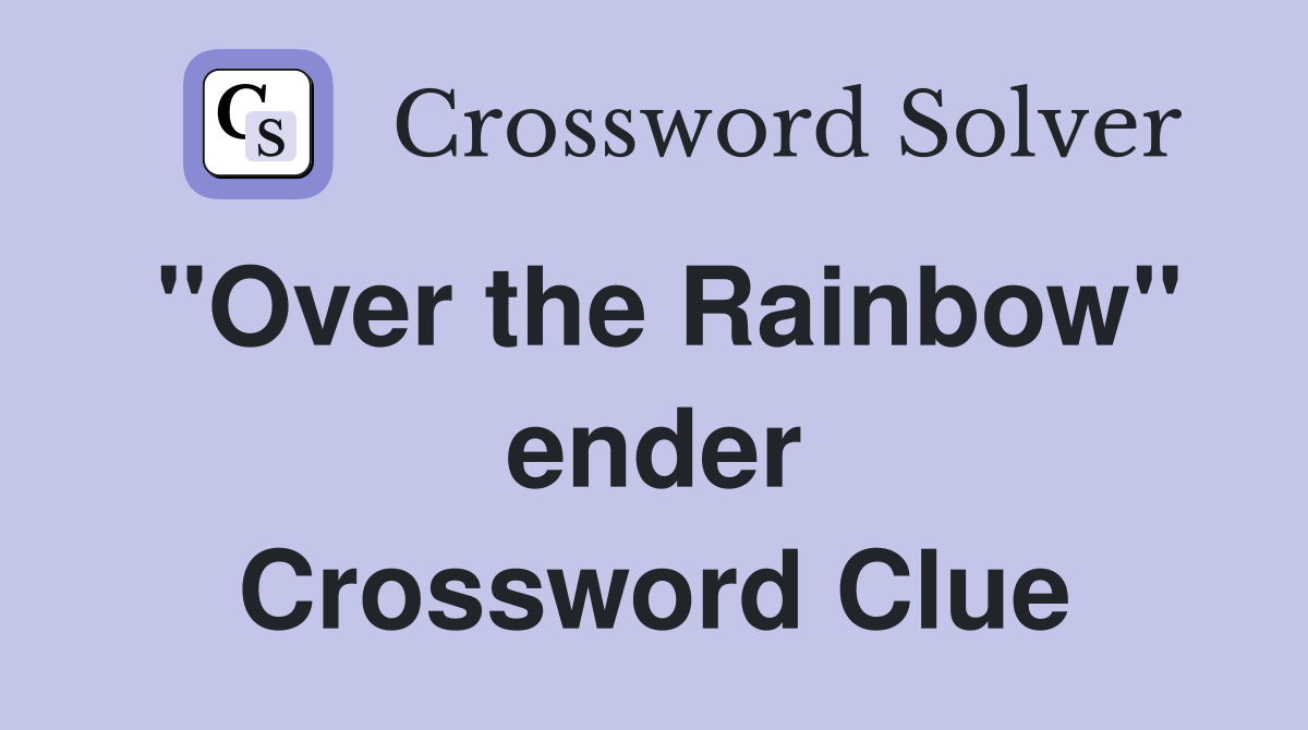 ''Over the Rainbow'' ender Crossword Clue