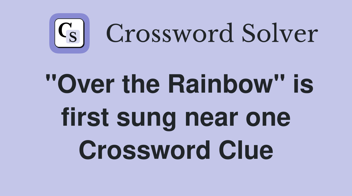 ''Over the Rainbow'' is first sung near one Crossword Clue