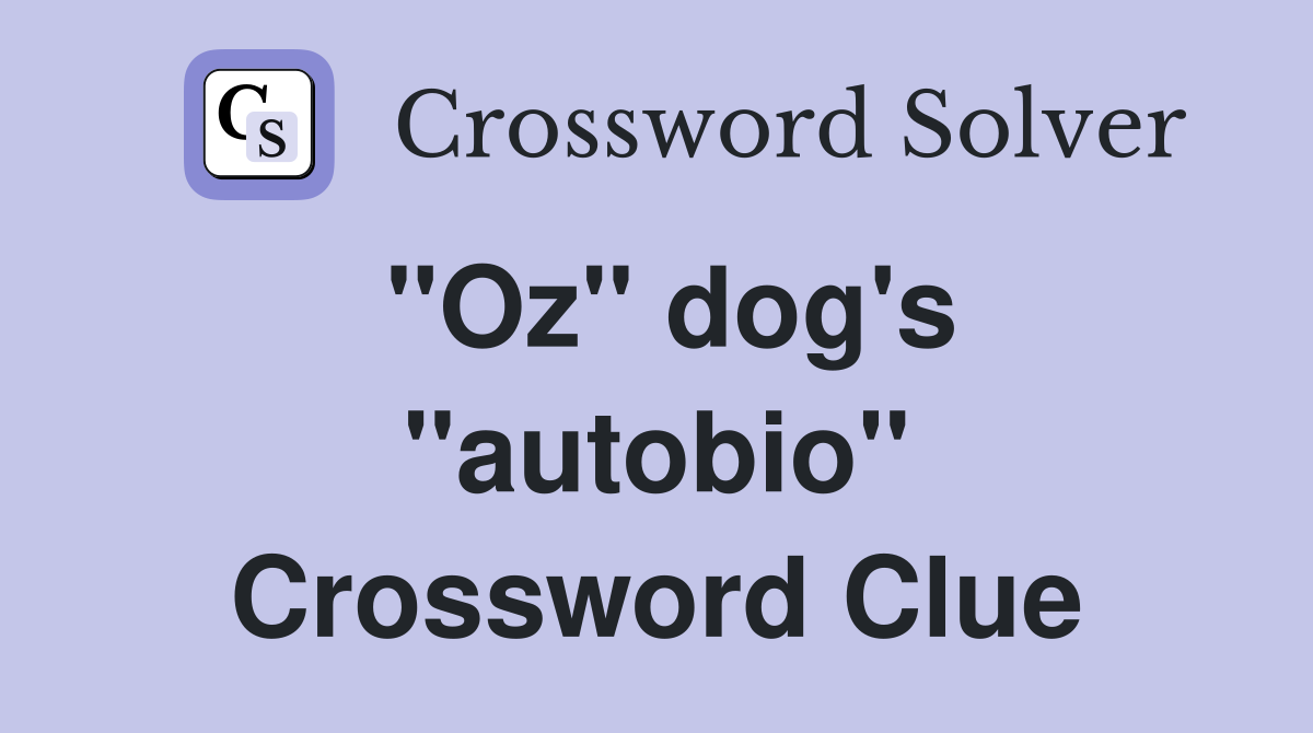 ''Oz'' dog's ''autobio'' Crossword Clue