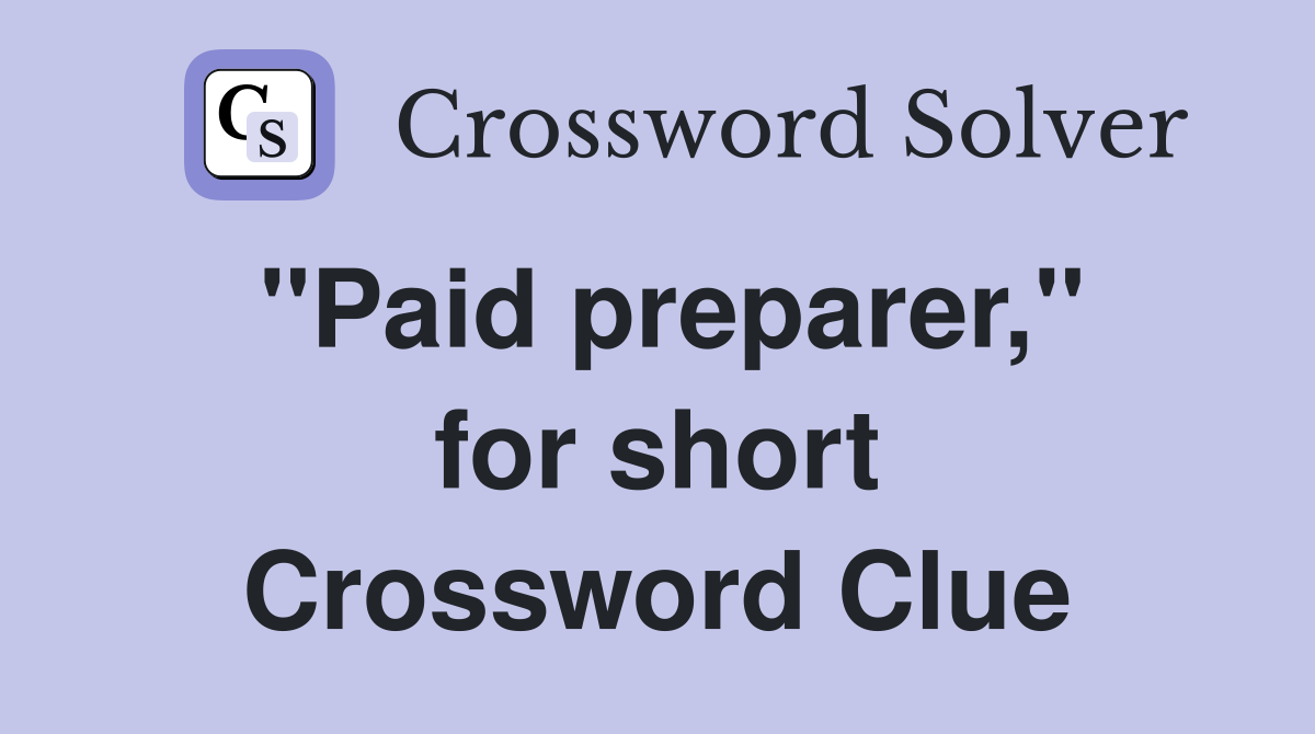 ''Paid preparer,'' for short Crossword Clue