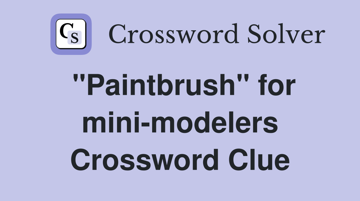 ''Paintbrush'' for mini-modelers Crossword Clue