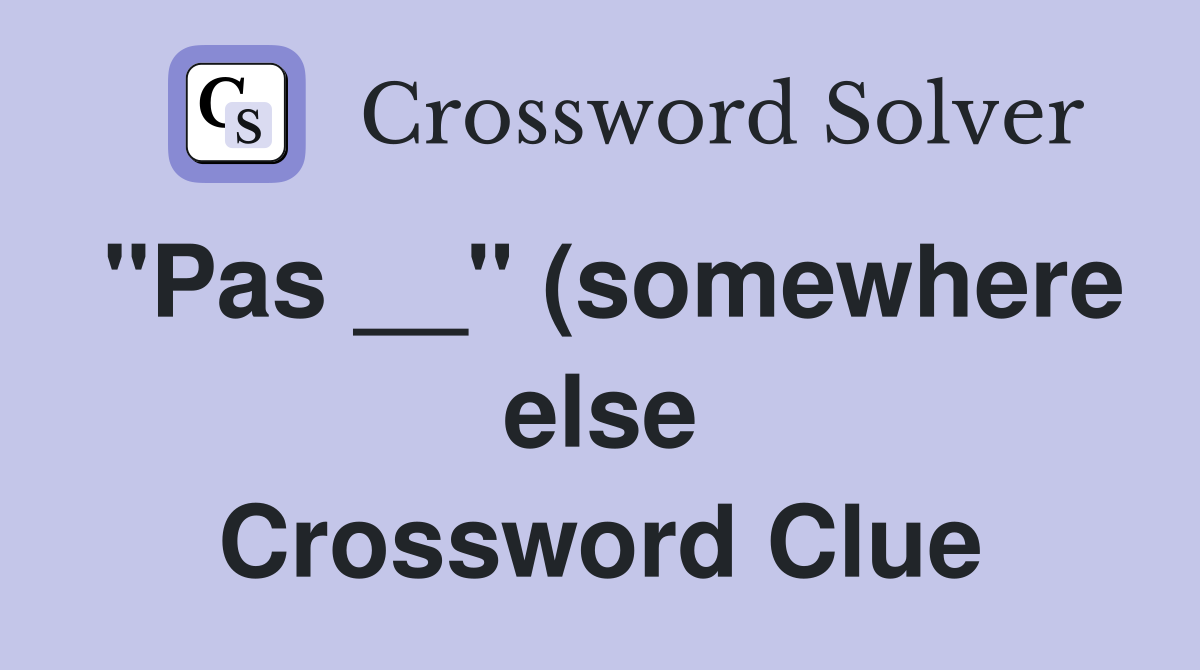 #39 #39 Pas #39 #39 (somewhere else) Crossword Clue Answers Crossword Solver #39 #39 Pas #39 #39 (somewhere else) Crossword Clue Answers Crossword Solver