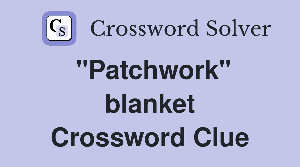 ''Patchwork'' blanket Crossword Clue