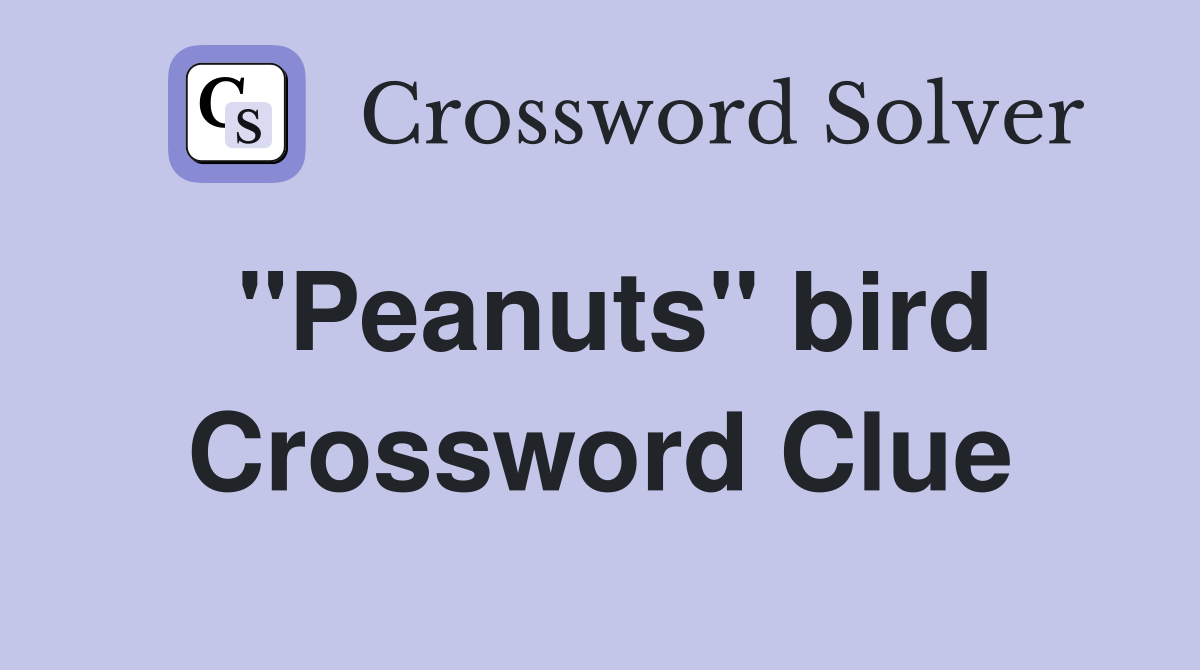 ''Peanuts'' bird Crossword Clue