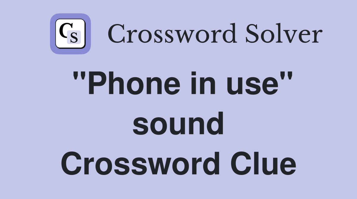 ''Phone in use'' sound Crossword Clue