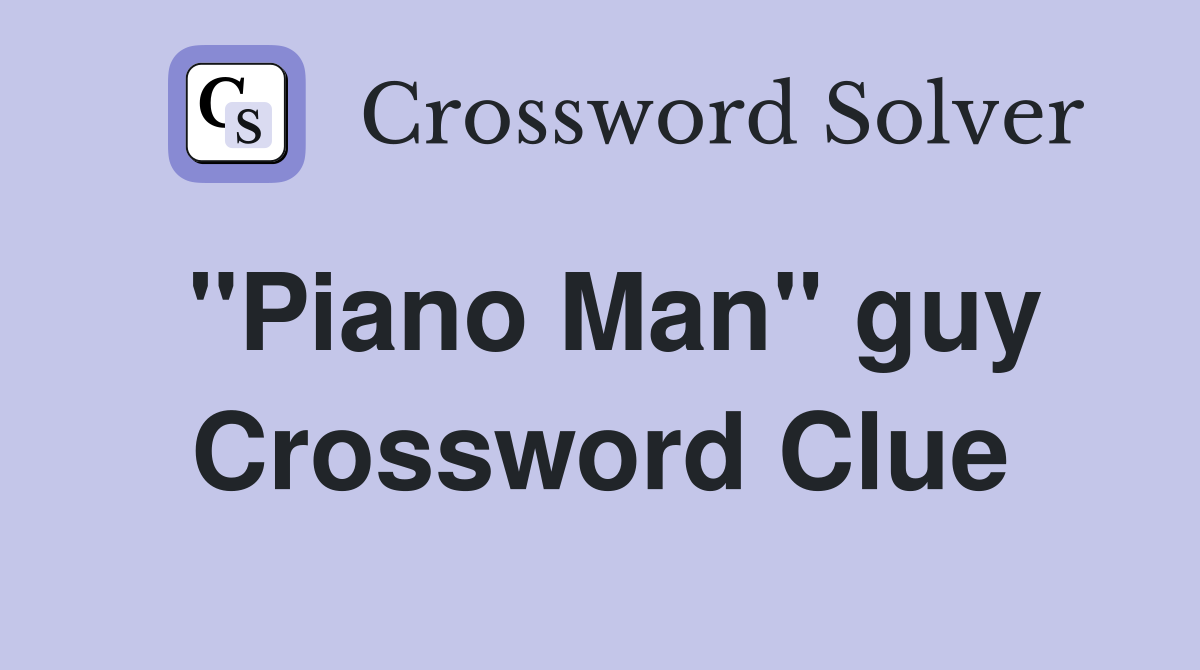 ''Piano Man'' guy Crossword Clue