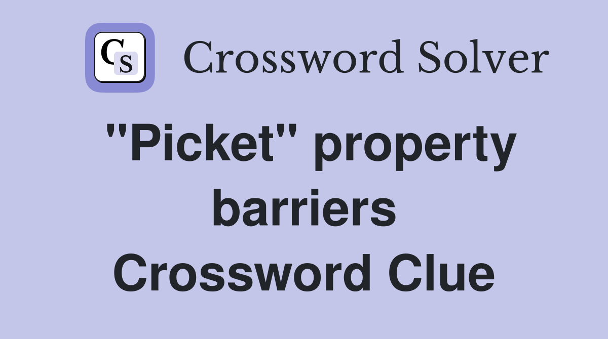 ''Picket'' property barriers Crossword Clue
