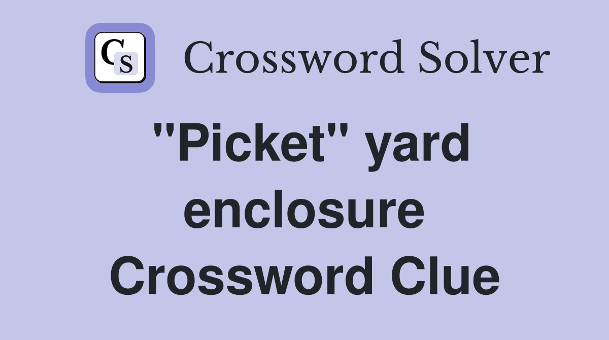 ''Picket'' yard enclosure Crossword Clue