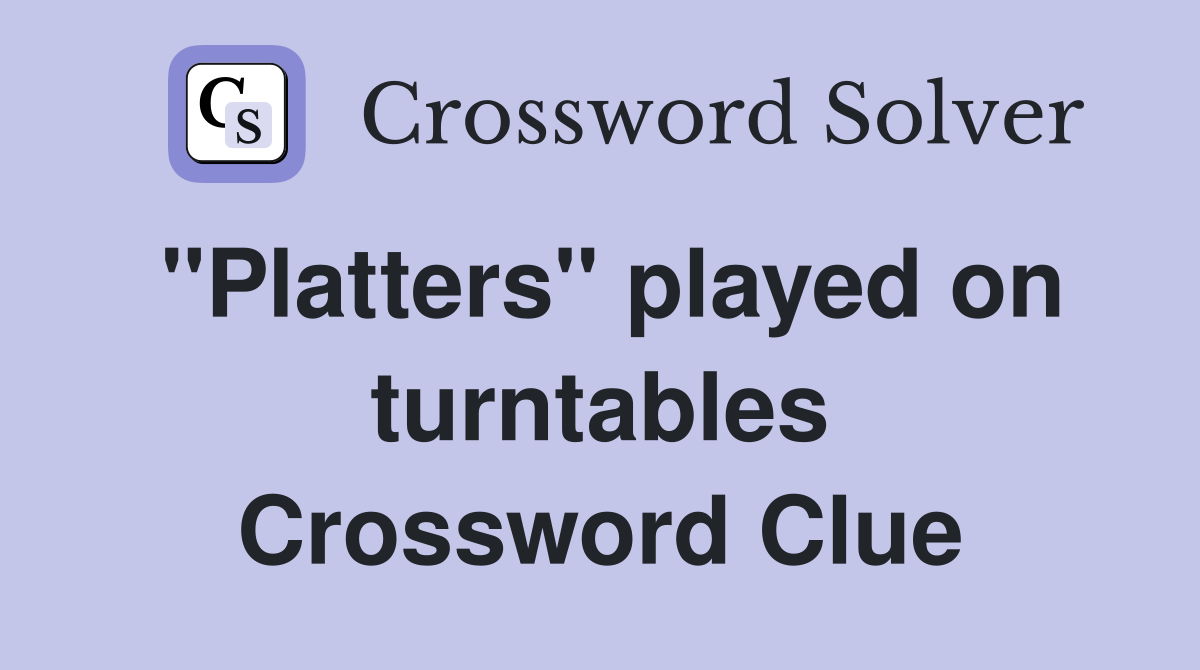 ''Platters'' played on turntables Crossword Clue