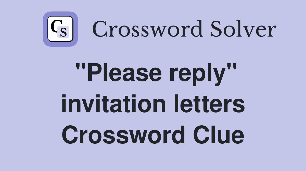 ''Please reply'' invitation letters Crossword Clue