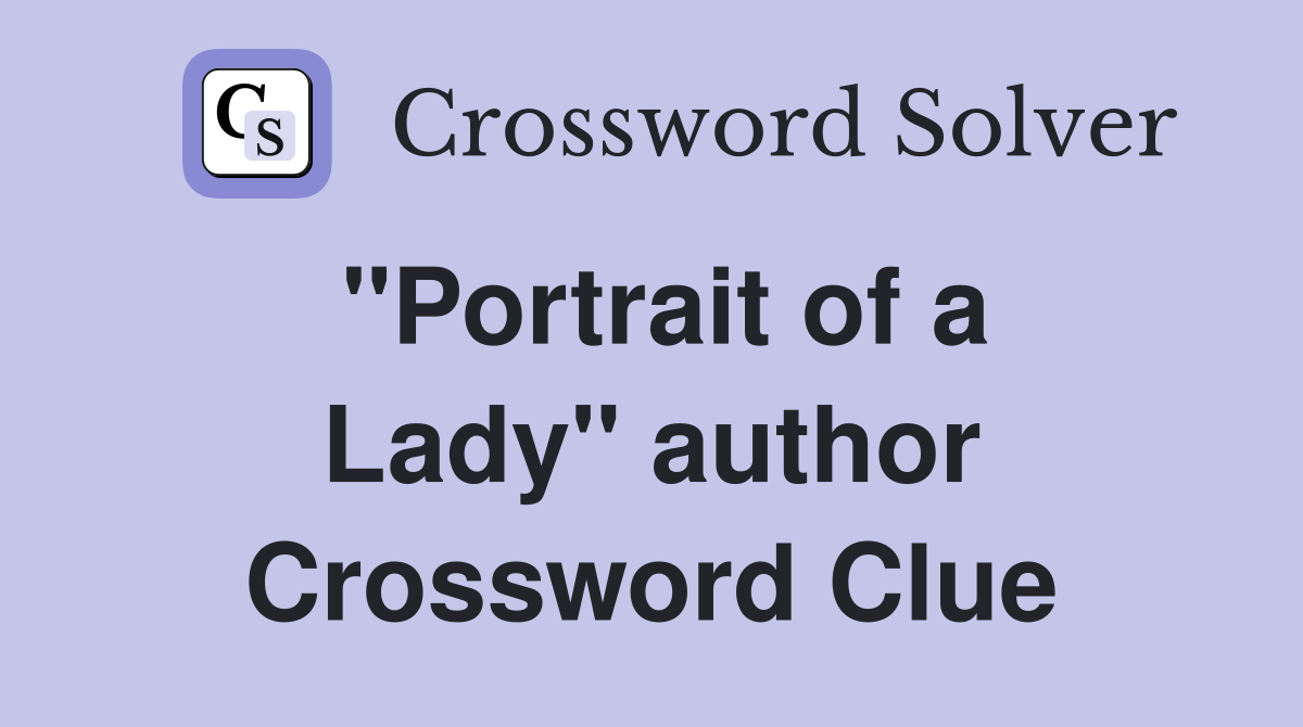 ''Portrait of a Lady'' author Crossword Clue