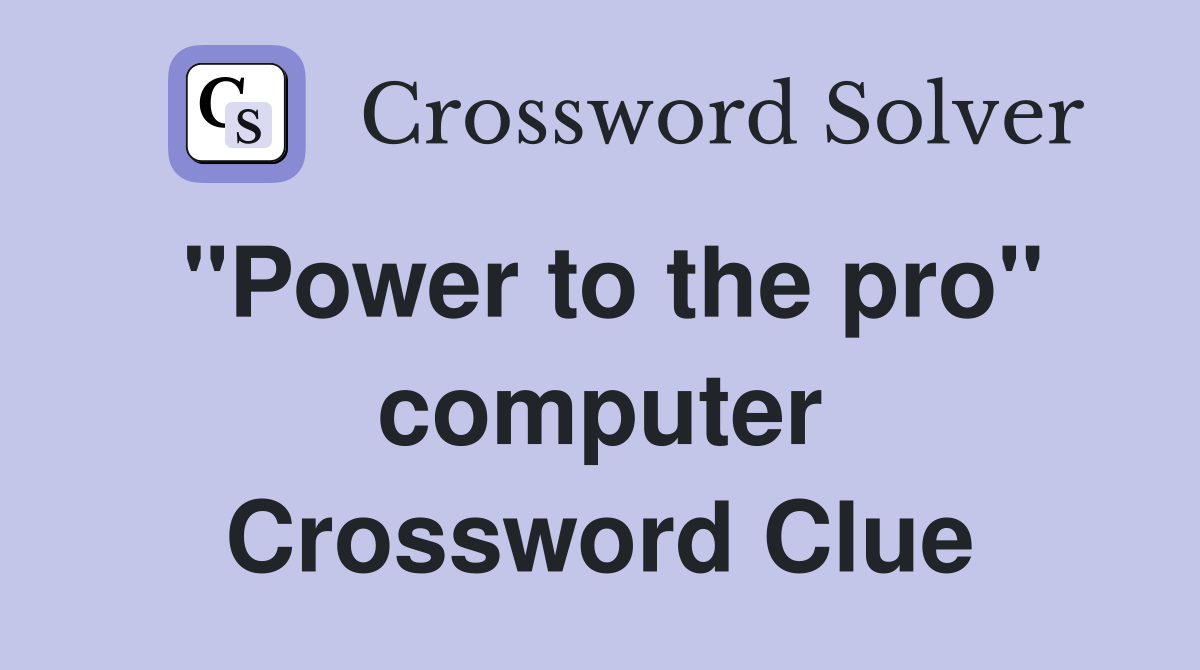 ''Power to the pro'' computer Crossword Clue