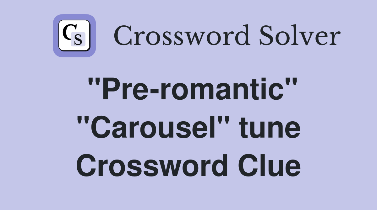 ''Pre-romantic'' ''Carousel'' tune Crossword Clue