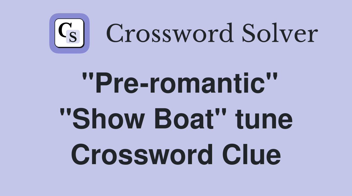 ''Pre-romantic'' ''Show Boat'' tune Crossword Clue