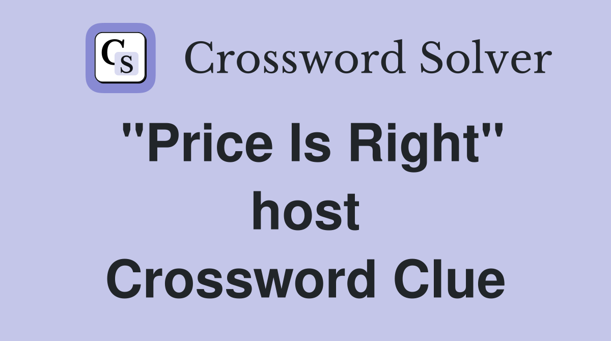 ''Price Is Right'' host Crossword Clue