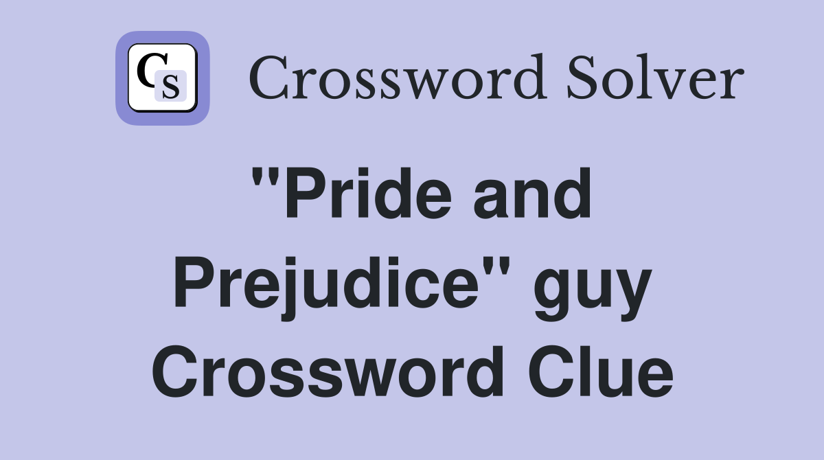 ''Pride and Prejudice'' guy Crossword Clue