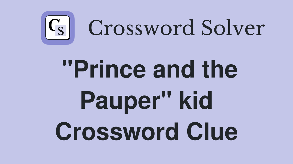 ''Prince and the Pauper'' kid Crossword Clue