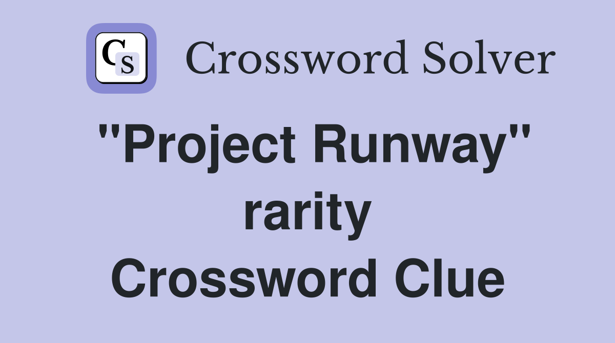 ''Project Runway'' rarity Crossword Clue