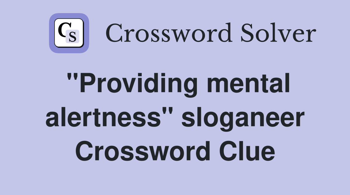 ''Providing mental alertness'' sloganeer Crossword Clue