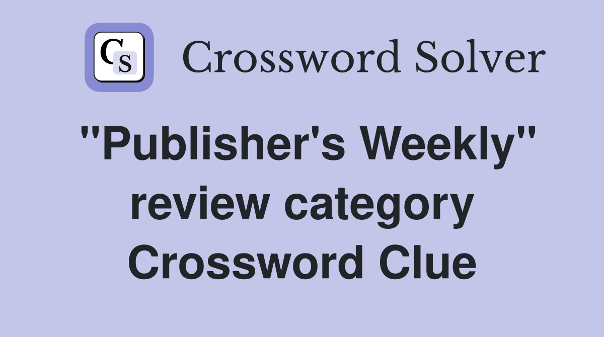 ''Publisher's Weekly'' review category Crossword Clue