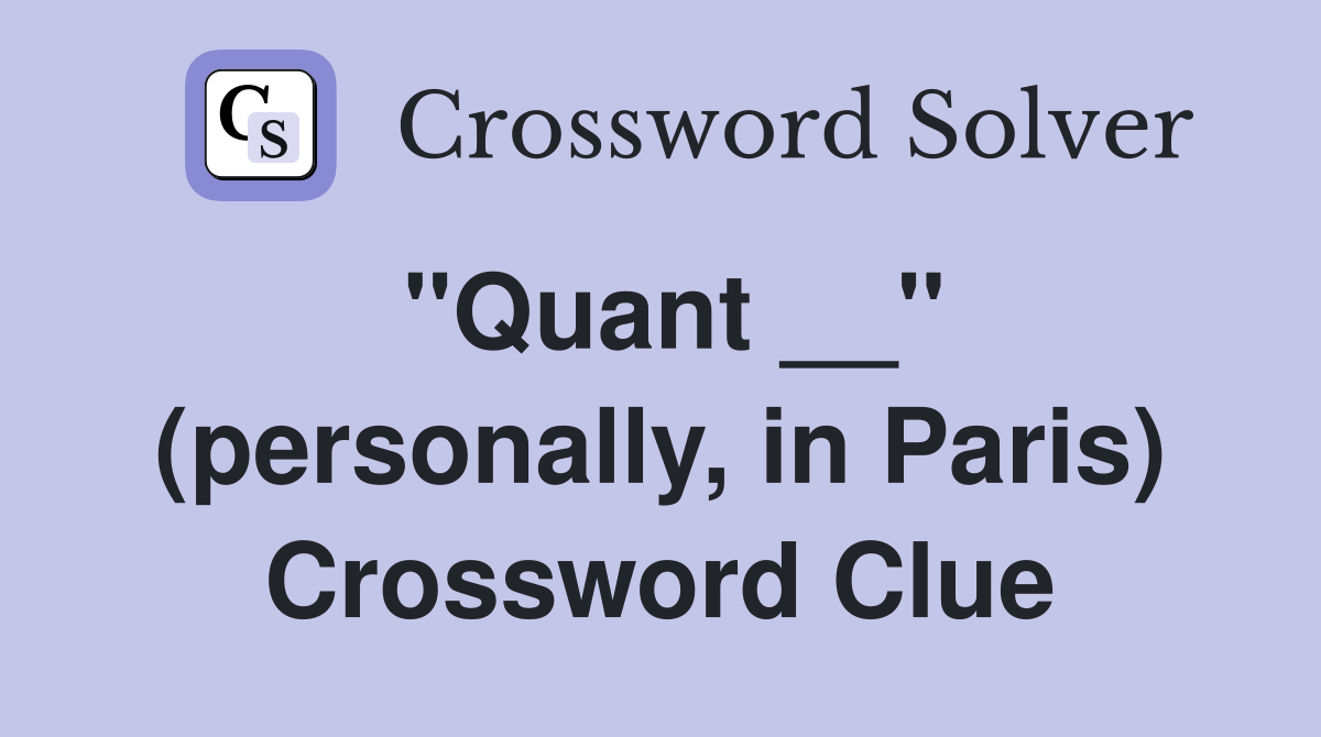 ''Quant __'' (personally, in Paris) Crossword Clue