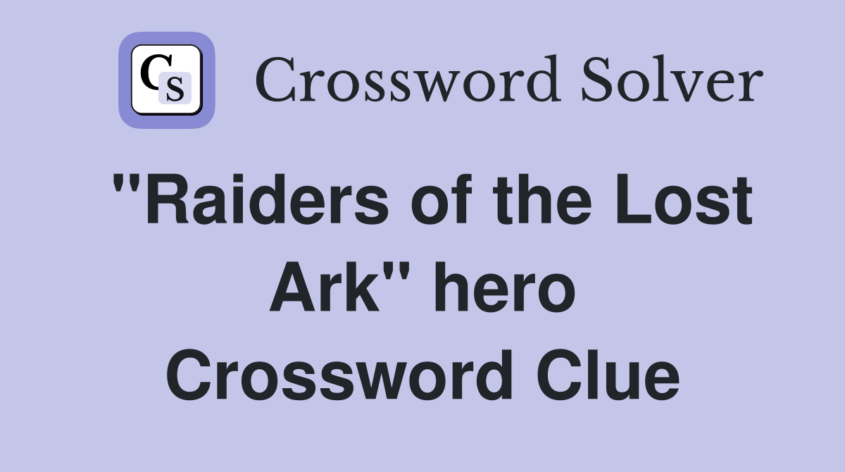 ''Raiders of the Lost Ark'' hero Crossword Clue