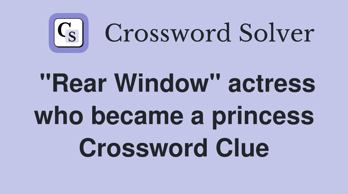 ''Rear Window'' actress who became a princess Crossword Clue