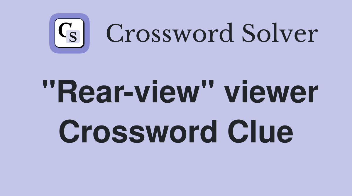 ''Rear-view'' viewer Crossword Clue