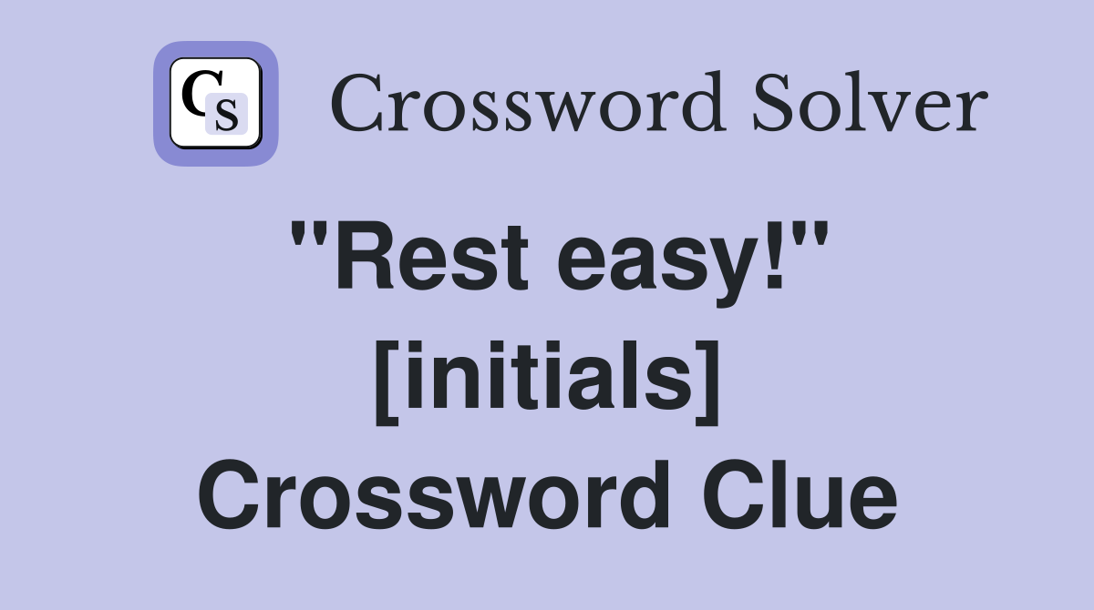 ''Rest easy!'' [initials] Crossword Clue