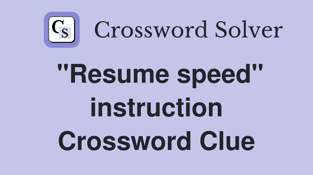 ''Resume speed'' instruction Crossword Clue