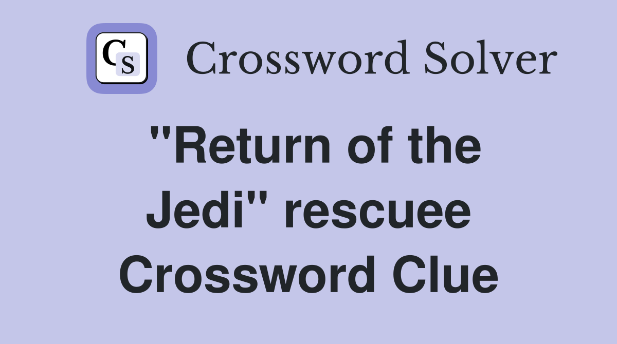 ''Return of the Jedi'' rescuee Crossword Clue