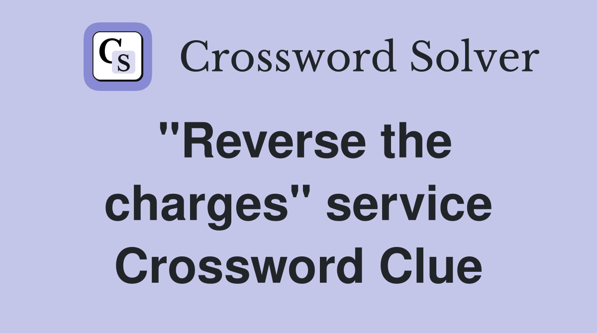 ''Reverse the charges'' service Crossword Clue