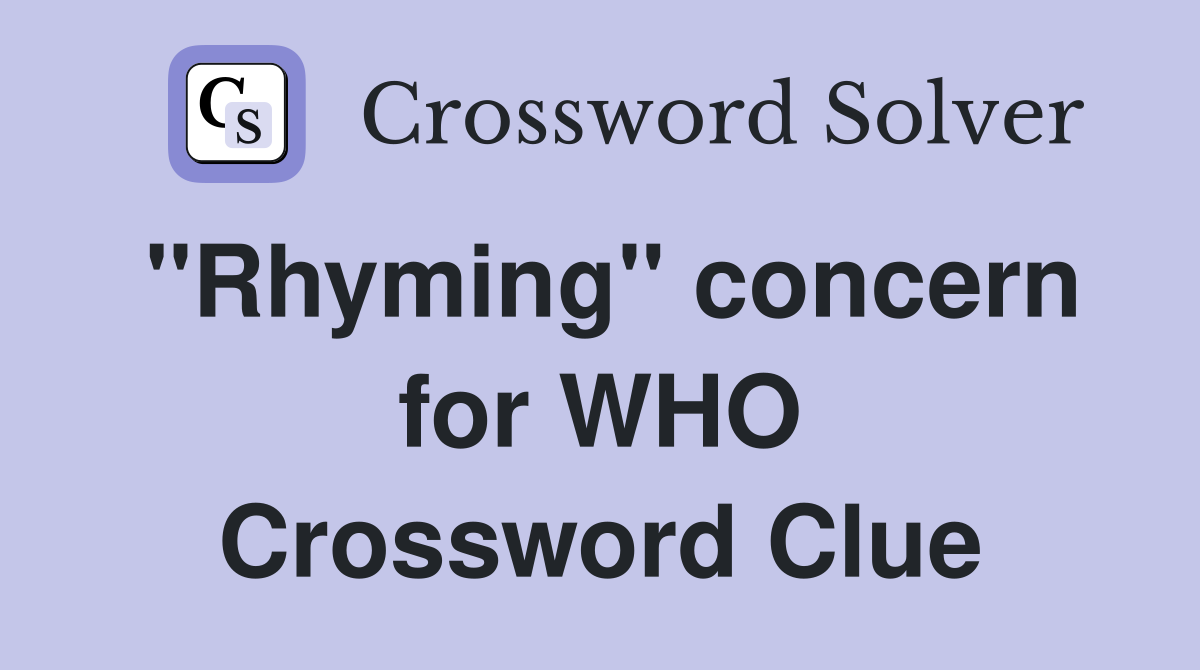 ''Rhyming'' concern for WHO Crossword Clue