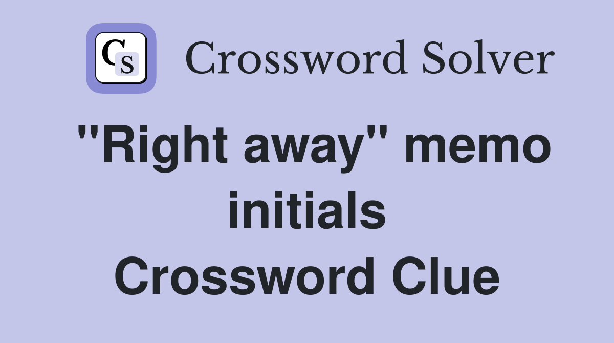 ''Right away'' memo initials Crossword Clue