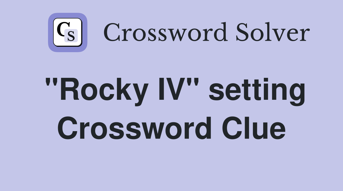 ''Rocky IV'' setting Crossword Clue