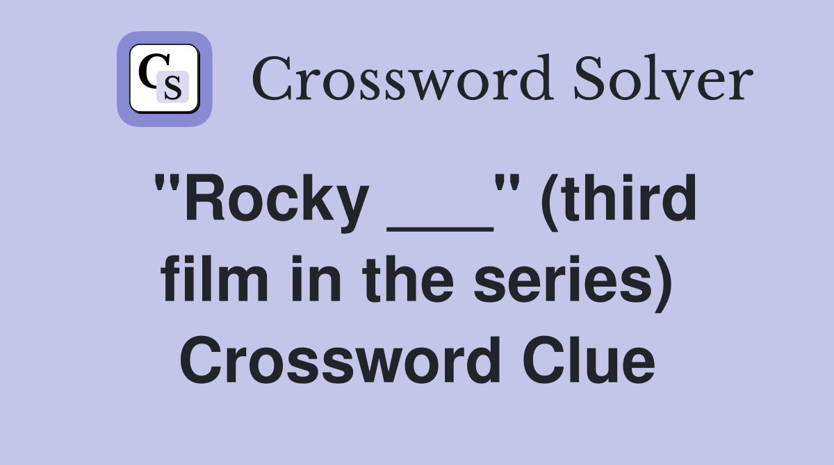 ''Rocky ___'' (third film in the series) Crossword Clue